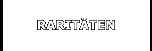 RARITÄTEN