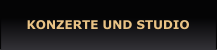 KONZERTE UND STUDIO