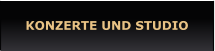 KONZERTE UND STUDIO