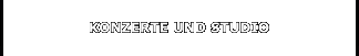 KONZERTE UND STUDIO