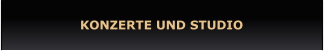 KONZERTE UND STUDIO